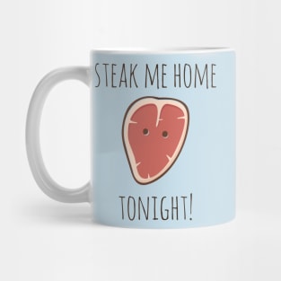 Steak Me Home Tonight! Mug